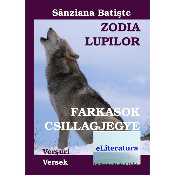 Maria Felicia Moșneang (Sânziana Batiște) - Zodia Lupilor. Versuri. Ediția bilingvă română-maghiară - [978-606-8452-35-7]