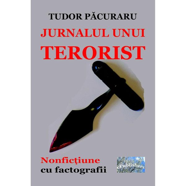 Tudor Păcuraru - Jurnalul unui terorist. Nonficțiune cu factografii - [978-606-716-923-2]