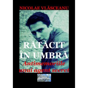 Rătăcit în umbră. Antimemoriile unui agent secret