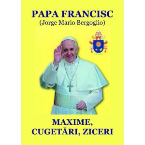 Papa Francisc: Maxime, cugetări, ziceri. Antologie și prefață de Nicolae Mareș