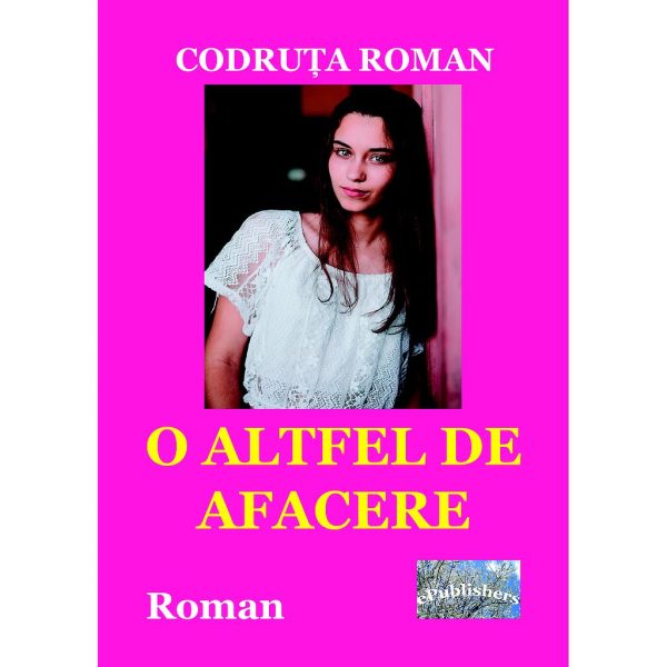 Codruța Roman - O altfel de afacere. Roman - [978-606-716-950-8]