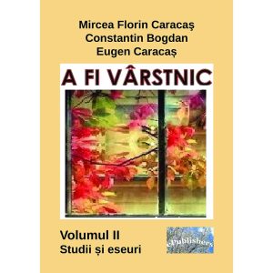 A fi vârstnic. Studii și eseuri. Volumul II