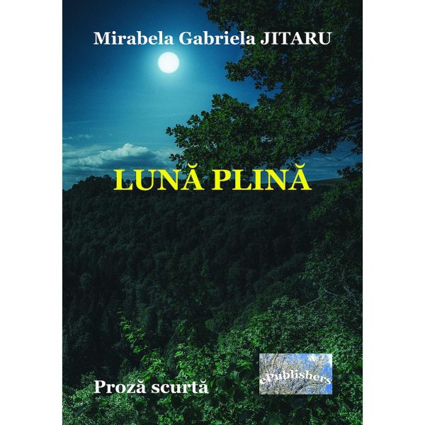 Mirabela Gabriela Jitaru - Lună plină. Proză scurtă - [978-606-049-184-2]