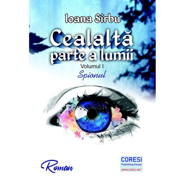 Ioana Sîrbu - Cealaltă parte a lumii. Volumul I: Spionul. Roman - [978-606-996-615-0]