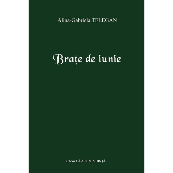 Alina-Gabriela Telegan - Brațe de iunie. Versuri - [978-606-17-1737-8]