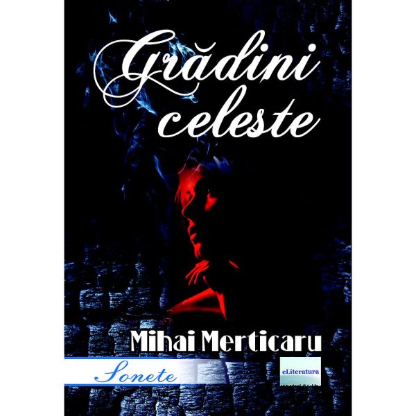 Mihai Merticaru - Grădini celeste. Sonete - [978-606-001-324-2]