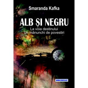 Alb și negru, la voia destinului. Un mănunchi de povestiri